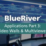 BlueRiver® Applications Part 3: Video Walls & Multiviewers