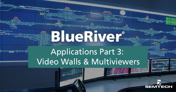 BlueRiver® Applications Part 3: Video Walls & Multiviewers - SDVoE